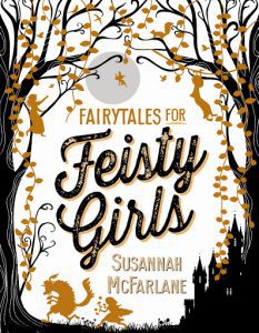 Fairytales for feisty girls by Susannah McFarlane